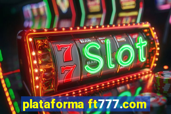 plataforma ft777.com